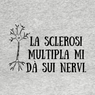 La sclerosi multipla mi dà sui nervi. T-Shirt